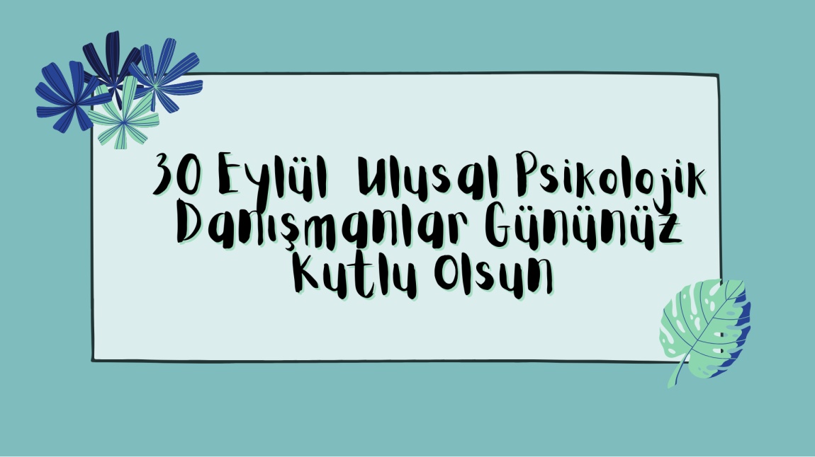 30 EYLÜL ULUSAL PSİKOLOJİK DANIŞMANLAR GÜNÜNÜZ KUTLU OLSUN !
